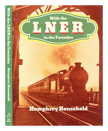 HOUSEHOLD, HUMPHREY With the LNER in the twenties / Humphrey Household 1985 Firs - Picture 1 of 1