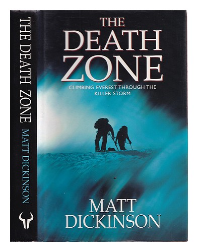 DICKINSON, MATT The death zone : climbing Everest through the killer ...