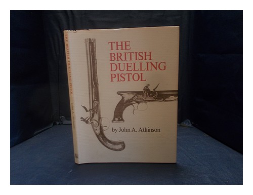 ATKINSON, JOHN A. The British duelling pistol  1978 First Edition Hardcover - Picture 1 of 1