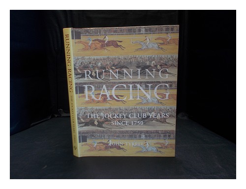 TYRREL, JOHN Running racing : the Jockey Club years since 1750 1997 First Editio - Picture 1 of 1