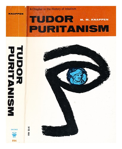 KNAPPEN, M. M. (MARSHALL MASON) (1901-1966) Tudor puritanism : a chapter in the - Picture 1 of 1