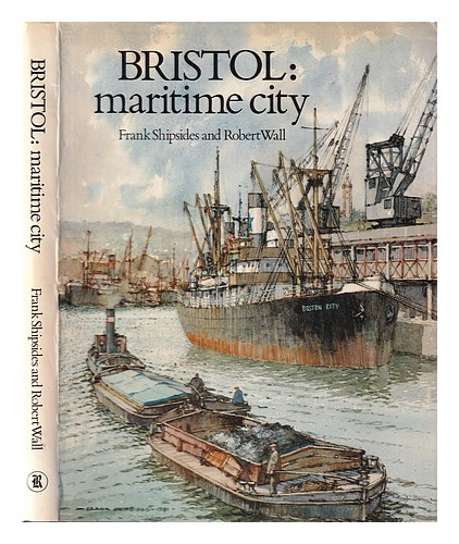 SHIPSIDES, FRANK. WALL, ROBERT Bristol: maritime city / Frank Shipsides and Robe - Picture 1 of 1