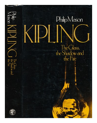 MASON, PHILIP (B. 1906-) Kipling : the glass, the shadow and the fire / (by) Phi - Picture 1 of 1