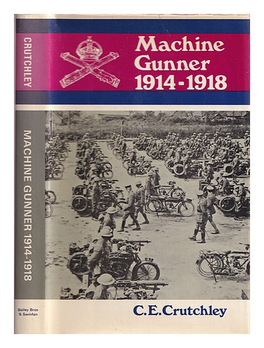 CRUTCHLEY, CHARLES Machine-gunner, 1914-1918 : personal experiences of the Machi - Afbeelding 1 van 1