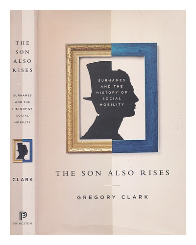 CLARK, GREGORY (B. 1957-) The son also rises : surnames and the history of socia - Picture 1 of 1