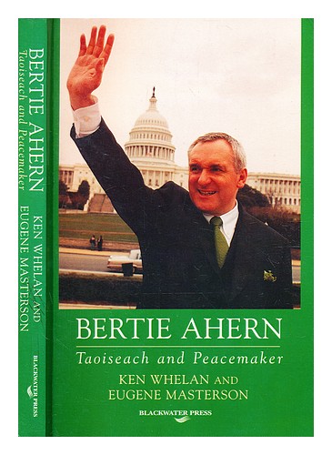 WHELAN, KEN (B. 1951-) Bertie Ahern : Taoiseach and peacemaker / Ken Whelan and - Bild 1 von 1