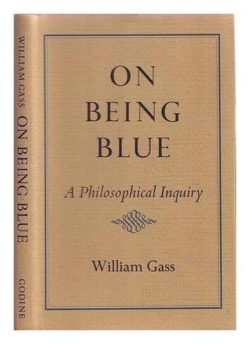 GASS, WILLIAM On being blue : a philosophical inquiry 1976 Hardcover - Picture 1 of 1