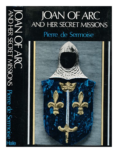 SERMOISE, PIERRE DE Joan of Arc and her secret missions / [by] Pierre de Sermois - Zdjęcie 1 z 1