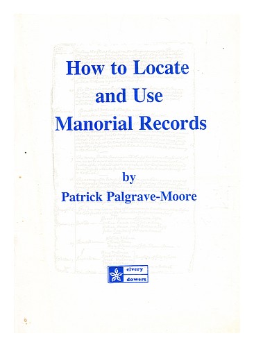 PALGRAVE-MOORE, PATRICK T.R. How to locate and use manorial records / by Patrick - Picture 1 of 1