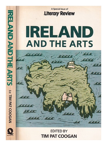 COOGAN, TIM PAT (1935-) Ireland and the arts / edited by Tim Pat Coogan ...