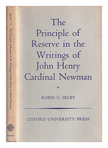 SELBY, ROBIN C. The principle of reserve in the writings of John Henry Cardinal - Picture 1 of 1