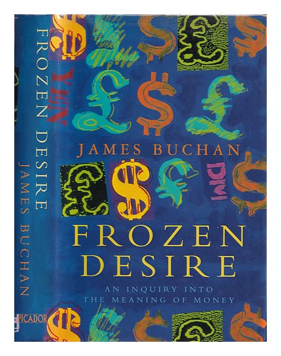 BUCHAN, JAMES Frozen Desire: Eine Untersuchung nach der Bedeutung des Geldes / James Bucha - Bild 1 von 1