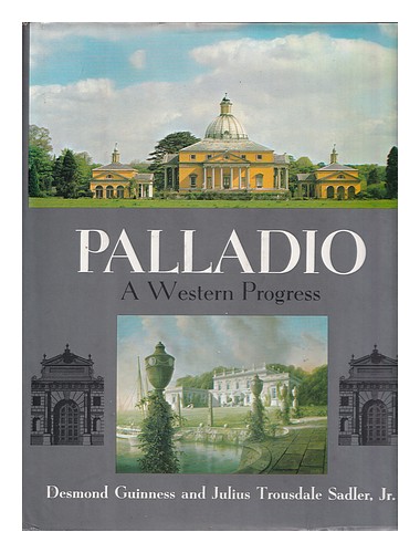 GUINNESS, DESMOND. SADLER, JULIUS HOUSDALE Palladio: Ein westlicher Fortschritt / Desm - Bild 1 von 1