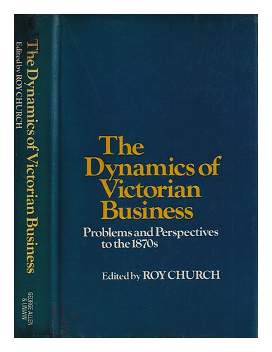 CHURCH, ROY The Dynamics of Victorian business : problems and perspectives to th - Photo 1/1