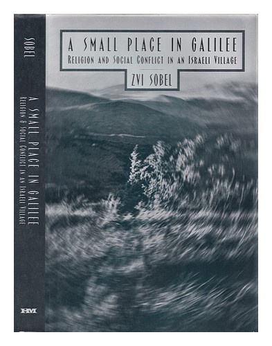 SOBEL, ZVI A small place in Galilee : religion and social conflict in an Israeli - Picture 1 of 1