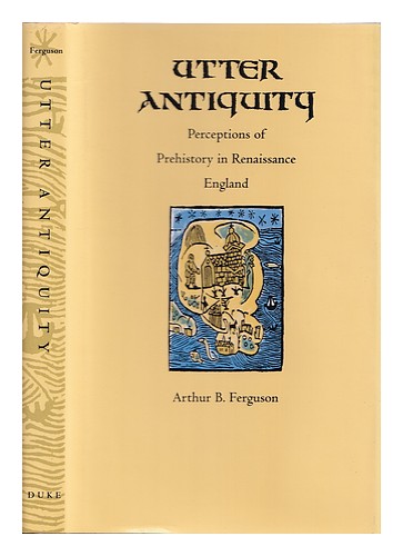 FERGUSON, ARTHUR B. Utter antiquity : perceptions of prehistory in Renaissance E - Afbeelding 1 van 1