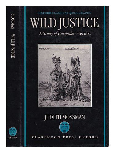 MOSSMAN, JUDITH Wild justice : a study of Euripides' Hecuba / Judith Mossman 199 - Picture 1 of 1