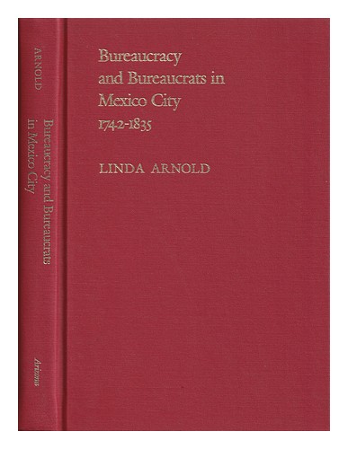 ARNOLD, LINDA Bürokratie und Bürokraten in Mexiko-Stadt, 1742-1835 / Linda Arno - Bild 1 von 1