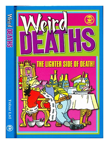 TOBAR LTD. Weird deaths : the lighter side of death! 2009 Hardcover - Afbeelding 1 van 1