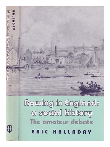 HALLADAY, ERIC Rowing in England : a social history : the amateur debate / Eric - Afbeelding 1 van 1