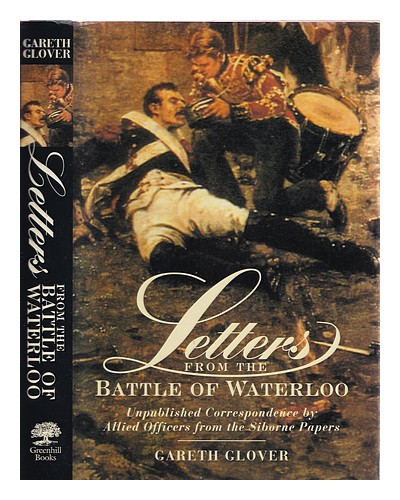 GLOVER, GARETH [ED] Letters from the Battle of Waterloo : the unpublished corres - Foto 1 di 1