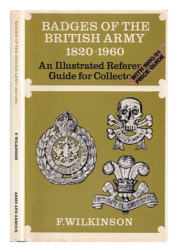 WILKINSON, FREDERICK (1922-) Badges of the British Army, 1820-1960 : an illustra - Zdjęcie 1 z 1