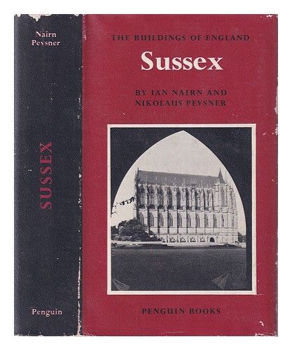 NAIRN, IAN. PEVSNER, NIKOLAUS (1902-1983).  The buildings of England : Sussex / - Ian Nairn, Nikolaus Pevsner