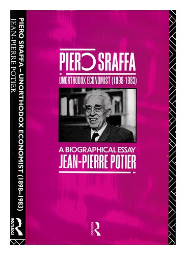 POTIER, JEAN-PIERRE 1949- Piero Sraffa, unorthodox economist (1898-1983) : a bio - Jean-Pierre Potier