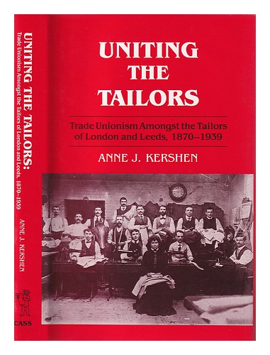 Image of KERSHEN  ANNE J Uniting the Tailors : Trade Unionism Amoungst the Tailors of Lon