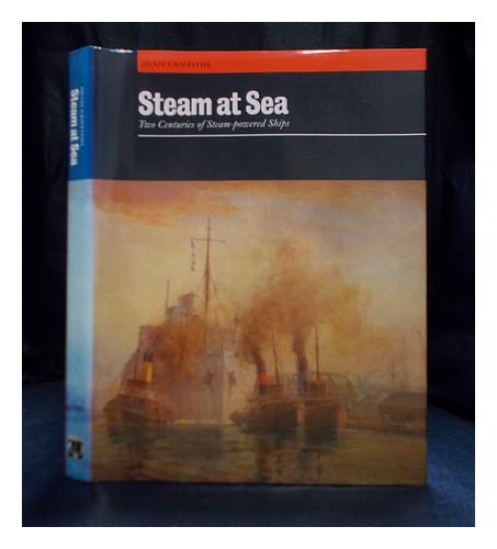GRIFFITHS, DENIS Steam at sea : two centuries of steam-powered ships 1997 Hardco - Picture 1 of 1