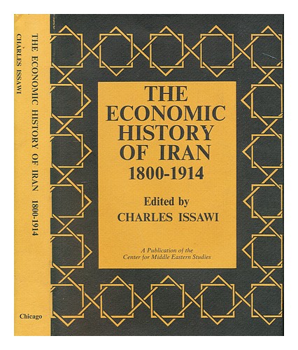 ISSAWI, CHARLES The economic history of Iran, 1800-1914 1971 Hardcover ...