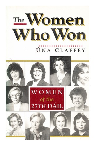 CLAFFEY, �NA The women who won : women of the 27th D�il 1993 Paperback