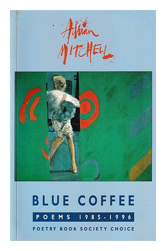MITCHELL, ADRIAN 1932-2008 Blue coffee : poems 1985-1996 1996 First Edition Pape - Photo 1/1