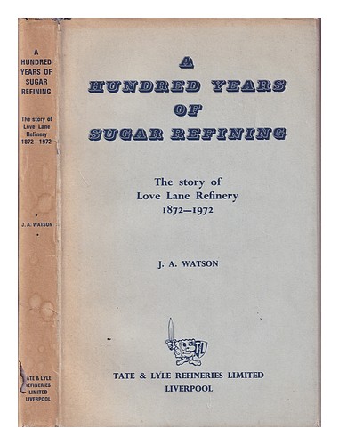 WATSON, JOHN ALEXANDER A hundred years of sugar refining : the story of Love Lan - 第 1/1 張圖片