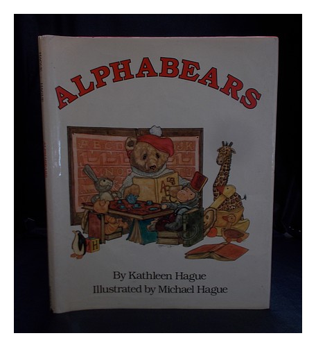 HAGUE, KATHLEEN [AUTHOR] HAGUE, MICHAEL [ILLUSTRATOR] Alphabears / by ...