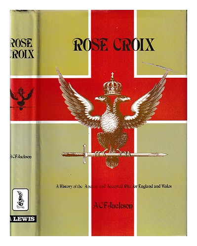 JACKSON, A. C. F. (ALEXANDER COSBY FISHBURN) Rose Croix : the history of the Anc - Picture 1 of 1