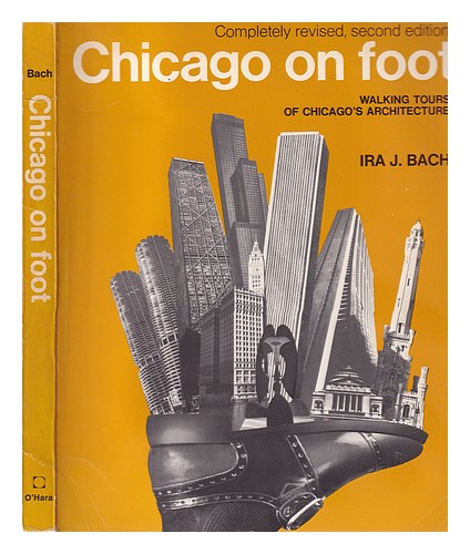 BACH, IRA J Chicago on foot : walking tours of Chicago's architecture / by Ira J - Afbeelding 1 van 1
