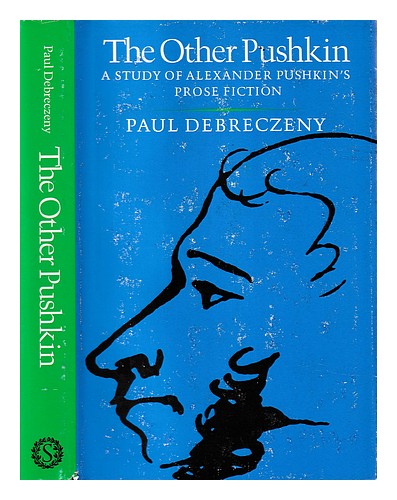 DEBRECZENY, PAUL The other Pushkin : a study of Alexander Pushkin's prose fictio - Picture 1 of 1