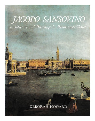 HOWARD, DEBORAH Jacopo Sansovino : architecture and patronage in Renaissance Ven - Zdjęcie 1 z 1