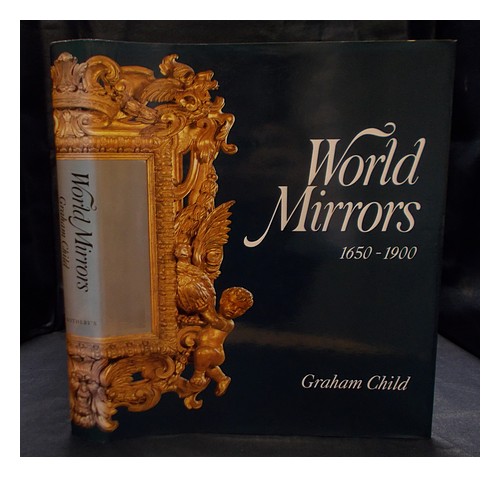 CHILD, GRAHAM World mirrors, 1650-1900 / Graham Child 1990 First Edition Hardcov - Afbeelding 1 van 1