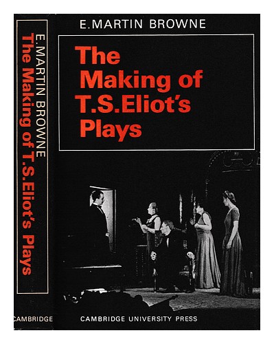 BROWNE, E. MARTIN (1900-1980) The making of T.S. Eliot's plays / [by] E. Martin - Picture 1 of 1
