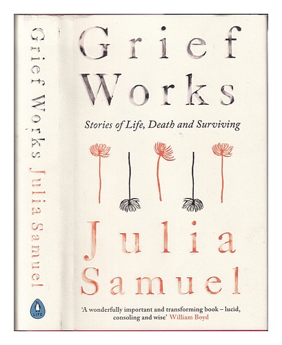SAMUEL, JULIA (1959-) Grief works : stories of life, death and surviving / Julia - Picture 1 of 1