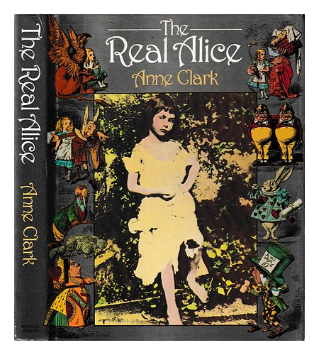 CLARK, ANNE The real Alice : Lewis Carroll's dream child / Anne Clark 1981 First - Bild 1 von 1