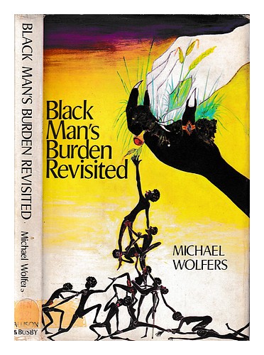 WOLFERS, MICHAEL Black man's burden revisited / Michael Wolfers 1974 First Editi - Foto 1 di 1