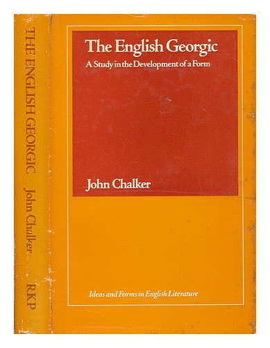 CHALKER, JOHN The English georgic : a study in the development of a form 1969 Ha