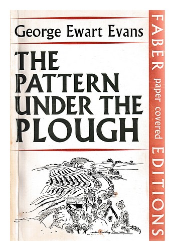 EVANS, GEORGE EWART The pattern under the plough : aspects of the folk-life of E - Picture 1 of 1