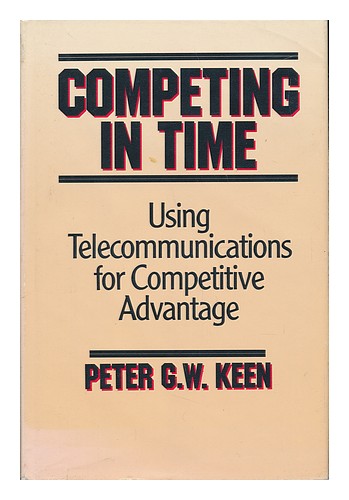 KEEN, PETER G. W. Compétition dans le temps - Utilisation des télécommunications pour Competitive A - Photo 1/1