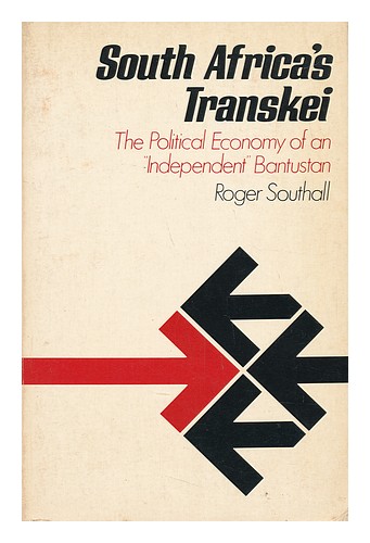 SOUTHALL, ROGER J. South Africa's Transkei - the Political Economy of an 'indepe - Zdjęcie 1 z 1
