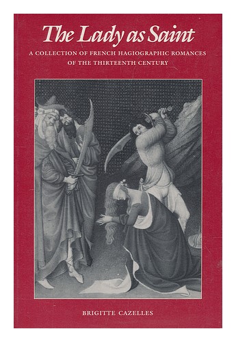 CAZELLES, BRIGITTE (ED. ) The Lady As Saint : a Collection of French Hagiographi - Picture 1 of 1