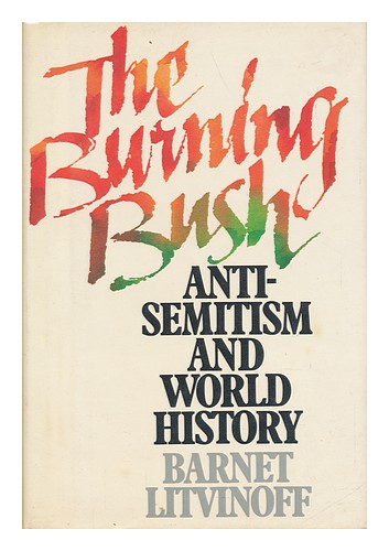 LITVINOFF, BARNET The Burning Bush : Anti-Semitism and World History / Barnet Li - Afbeelding 1 van 1